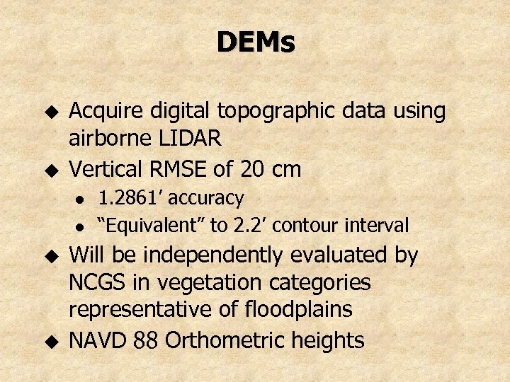DEMs u u Acquire digital topographic data using airborne LIDAR Vertical RMSE of 20