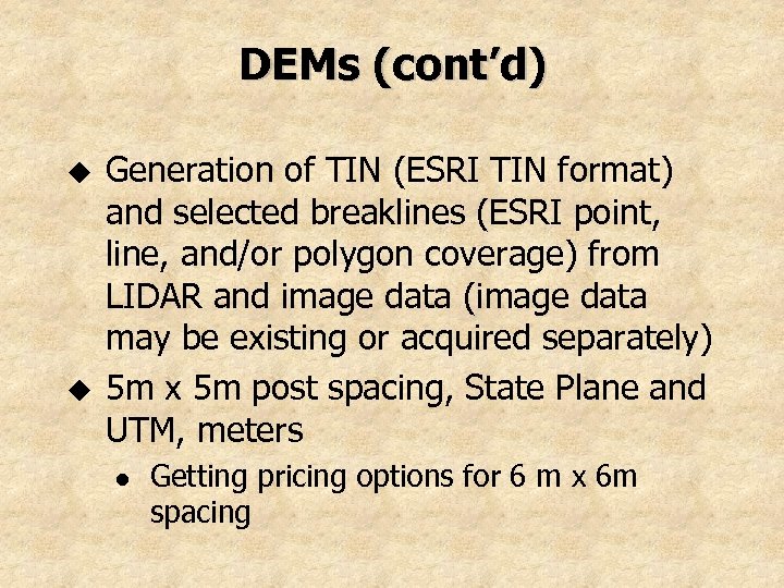 DEMs (cont’d) u u Generation of TIN (ESRI TIN format) and selected breaklines (ESRI