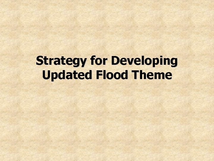 Strategy for Developing Updated Flood Theme 