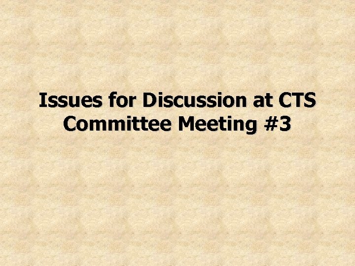 Issues for Discussion at CTS Committee Meeting #3 