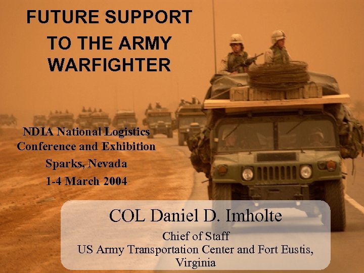 FUTURE SUPPORT TO THE ARMY WARFIGHTER NDIA National Logistics Conference and Exhibition Sparks, Nevada