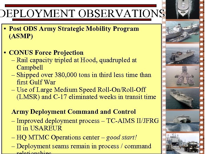 DEPLOYMENT OBSERVATIONS • Post ODS Army Strategic Mobility Program (ASMP) • CONUS Force Projection