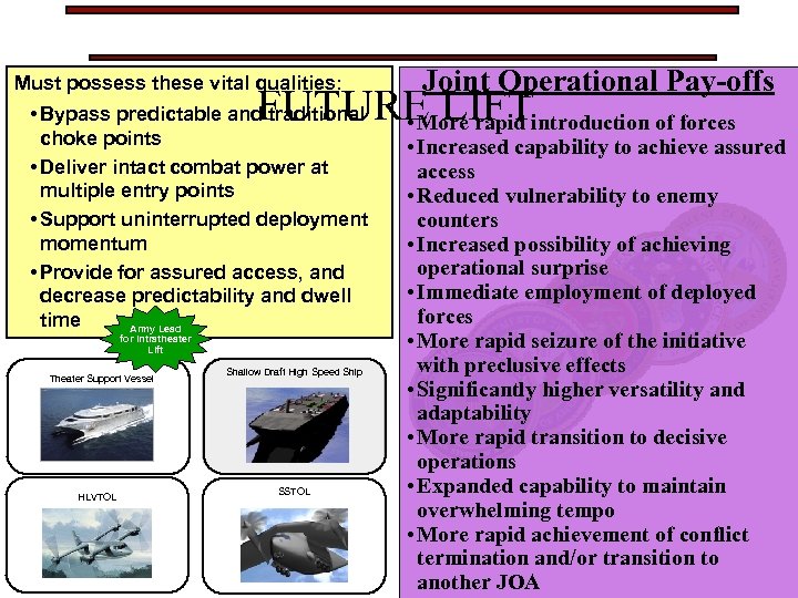 Must possess these vital qualities: Joint Operational Pay-offs FUTURE LIFTintroduction of forces • More