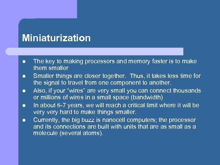 Miniaturization l l l The key to making processors and memory faster is to