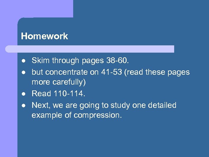 Homework l l Skim through pages 38 -60. but concentrate on 41 -53 (read