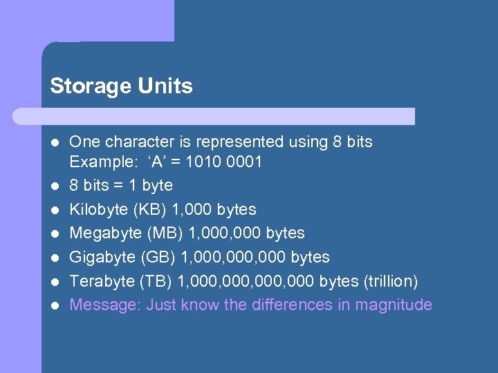 Storage Units l l l l One character is represented using 8 bits Example: