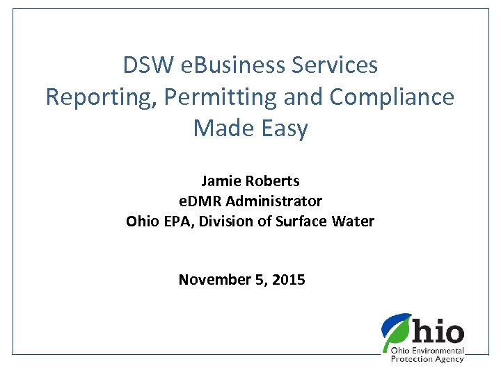 DSW e. Business Services Reporting, Permitting and Compliance Made Easy Jamie Roberts e. DMR