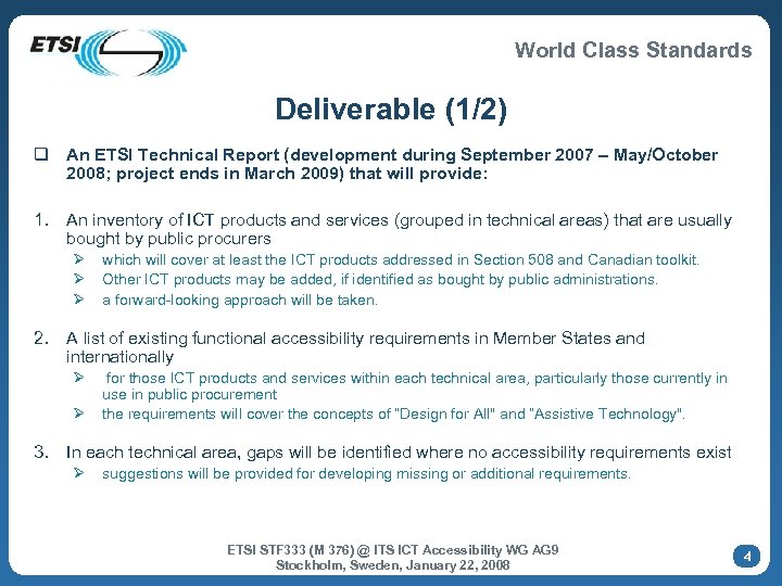 World Class Standards Deliverable (1/2) q An ETSI Technical Report (development during September 2007