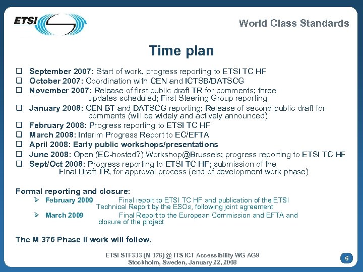 World Class Standards Time plan q September 2007: Start of work, progress reporting to