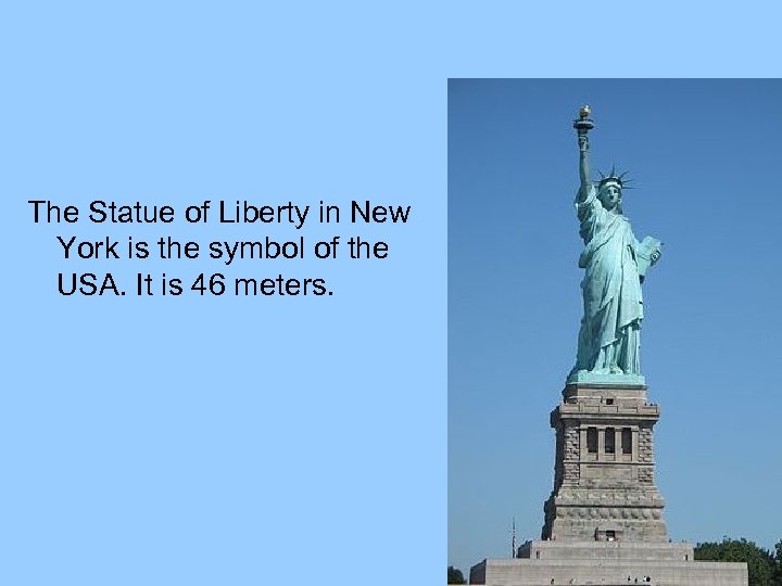 The Statue of Liberty in New York is the symbol of the USA. It