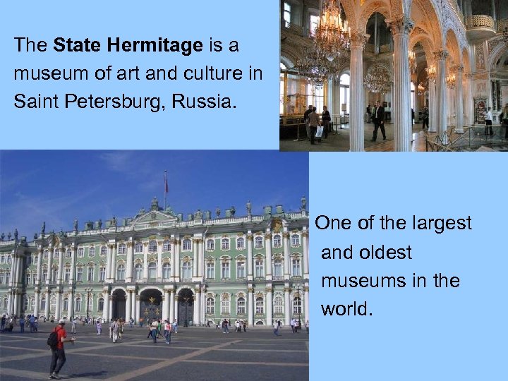 The State Hermitage is a museum of art and culture in Saint Petersburg, Russia.