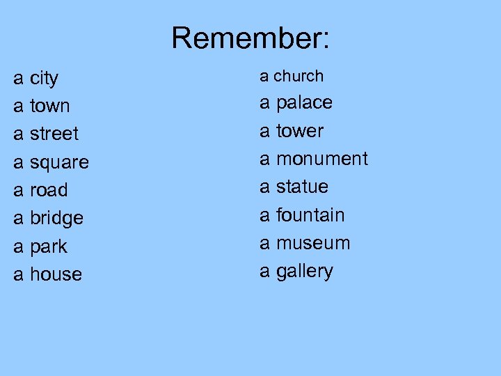 Remember: a city a town a street a square a road a bridge a