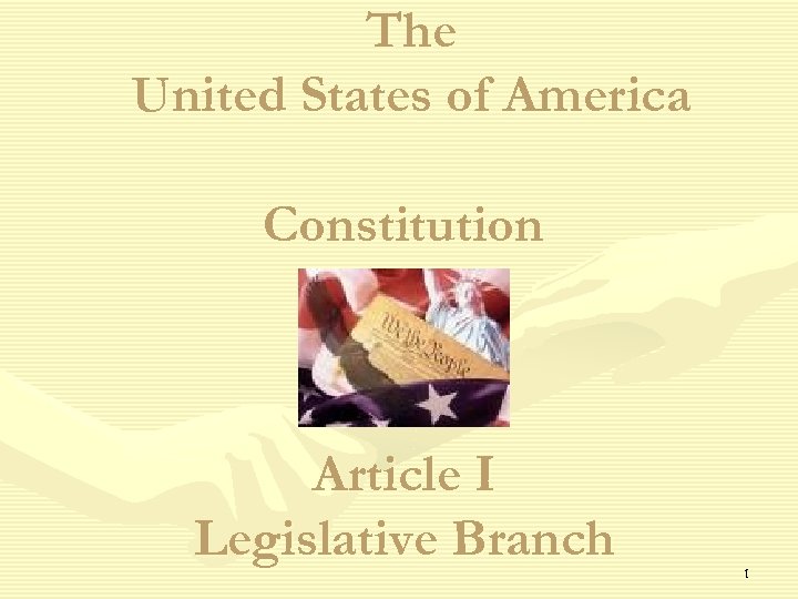 The United States of America Constitution Article I Legislative Branch 1 