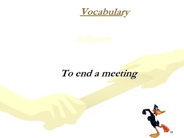 Vocabulary Adjourn To end a meeting 10 