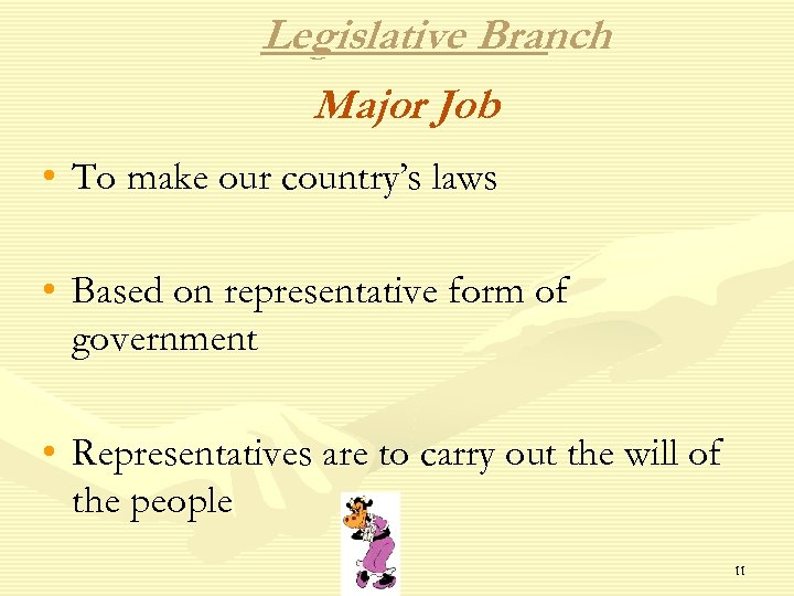 Legislative Branch Major Job • To make our country’s laws • Based on representative