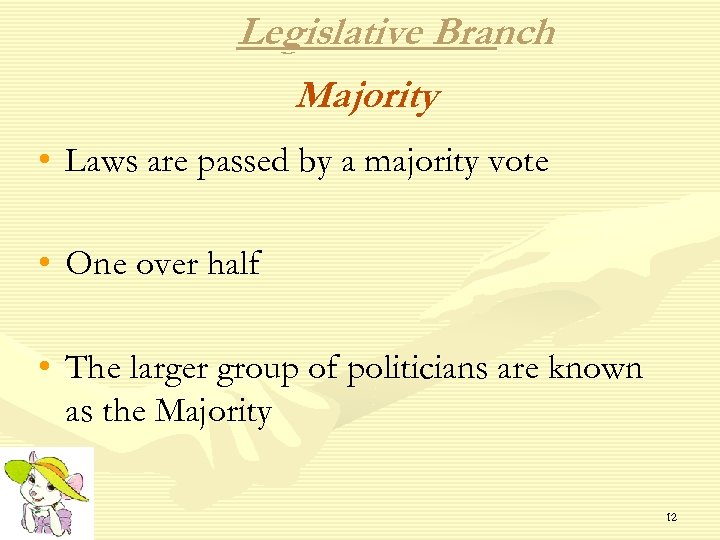 Legislative Branch Majority • Laws are passed by a majority vote • One over