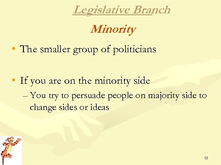 Legislative Branch Minority • The smaller group of politicians • If you are on