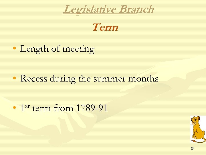 Legislative Branch Term • Length of meeting • Recess during the summer months •