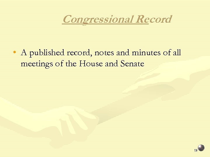 Congressional Record • A published record, notes and minutes of all meetings of the