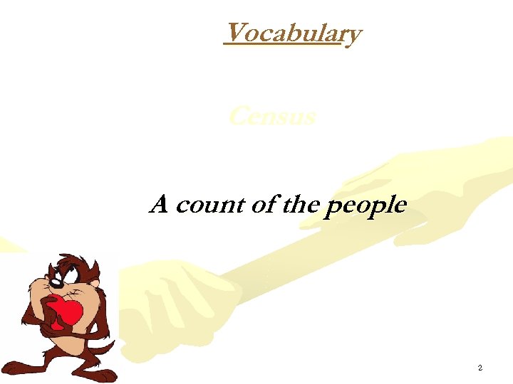 Vocabulary Census A count of the people 2 