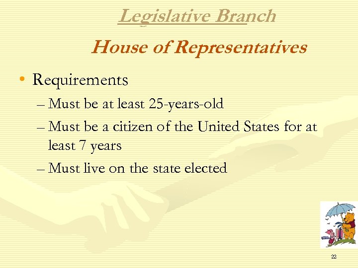 Legislative Branch House of Representatives • Requirements – Must be at least 25 -years-old