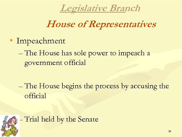 Legislative Branch House of Representatives • Impeachment – The House has sole power to