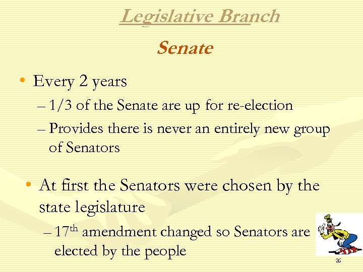 Legislative Branch Senate • Every 2 years – 1/3 of the Senate are up