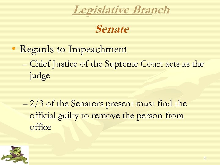 Legislative Branch Senate • Regards to Impeachment – Chief Justice of the Supreme Court