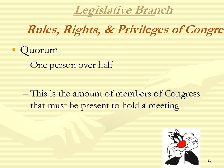 Legislative Branch Rules, Rights, & Privileges of Congres • Quorum – One person over