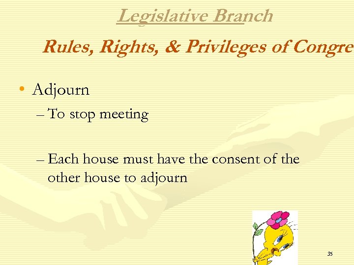 Legislative Branch Rules, Rights, & Privileges of Congres • Adjourn – To stop meeting