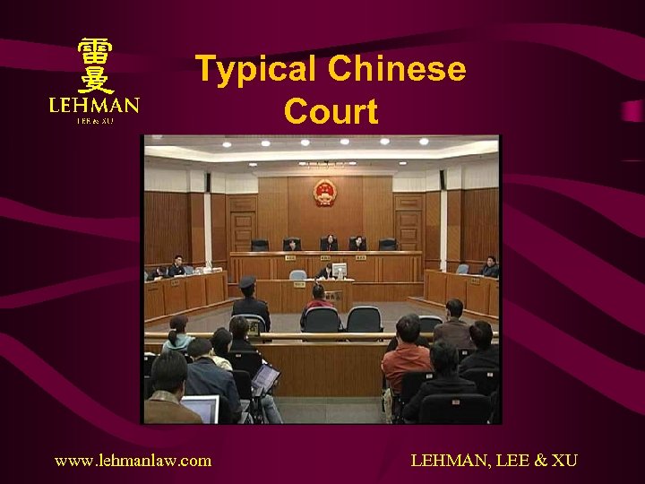 Typical Chinese Court www. lehmanlaw. com LEHMAN, LEE & XU 