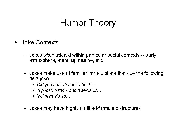 Humor Theory • Joke Contexts – Jokes often uttered within particular social contexts --