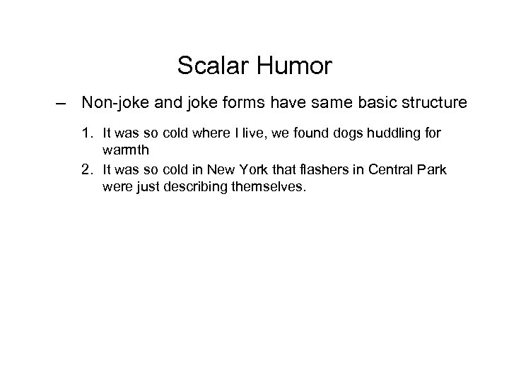 Scalar Humor – Non-joke and joke forms have same basic structure 1. It was