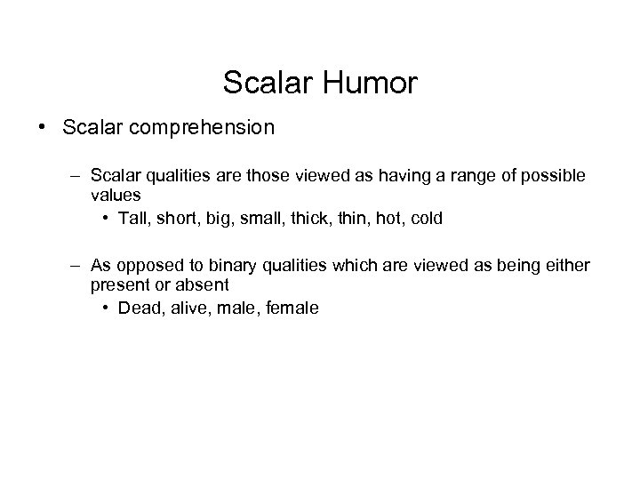 Scalar Humor • Scalar comprehension – Scalar qualities are those viewed as having a