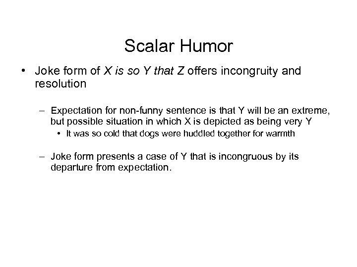 Scalar Humor • Joke form of X is so Y that Z offers incongruity