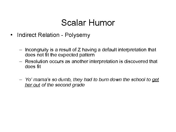 Scalar Humor • Indirect Relation - Polysemy – Incongruity is a result of Z