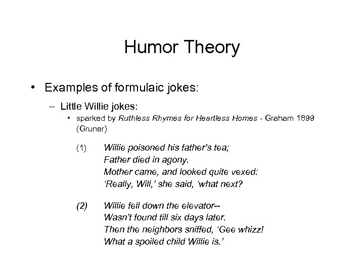 Humor Theory • Examples of formulaic jokes: – Little Willie jokes: • sparked by
