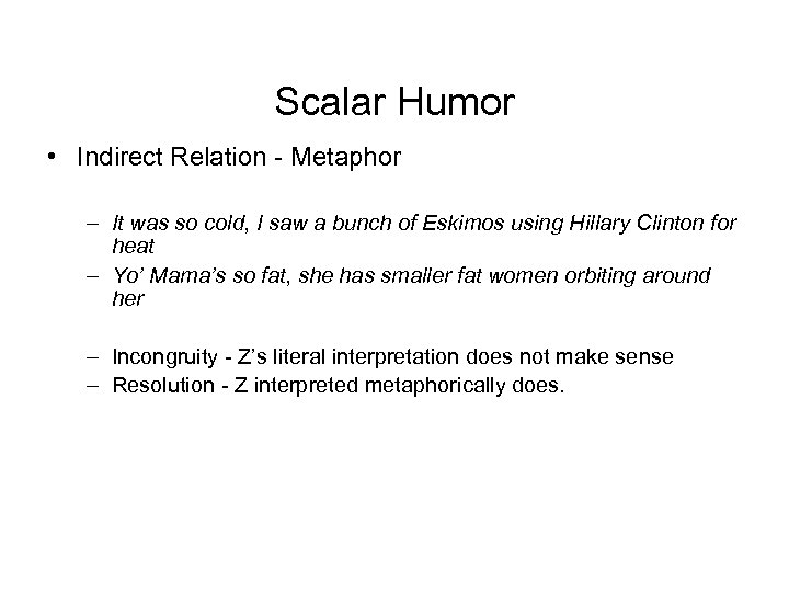 Scalar Humor • Indirect Relation - Metaphor – It was so cold, I saw