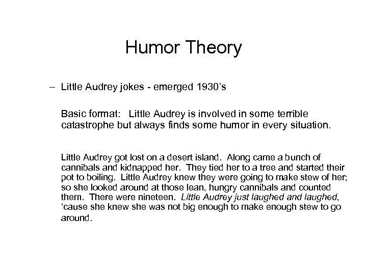 Humor Theory – Little Audrey jokes - emerged 1930’s Basic format: Little Audrey is