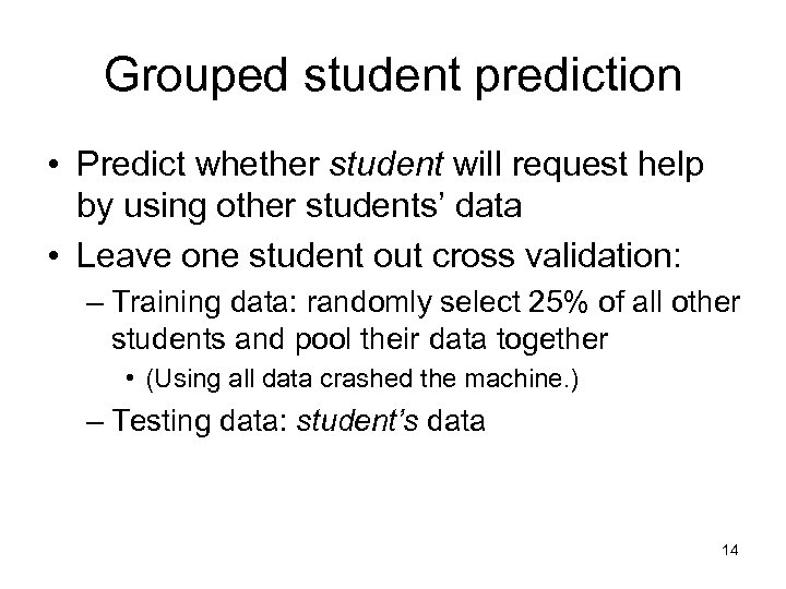 Grouped student prediction • Predict whether student will request help by using other students’