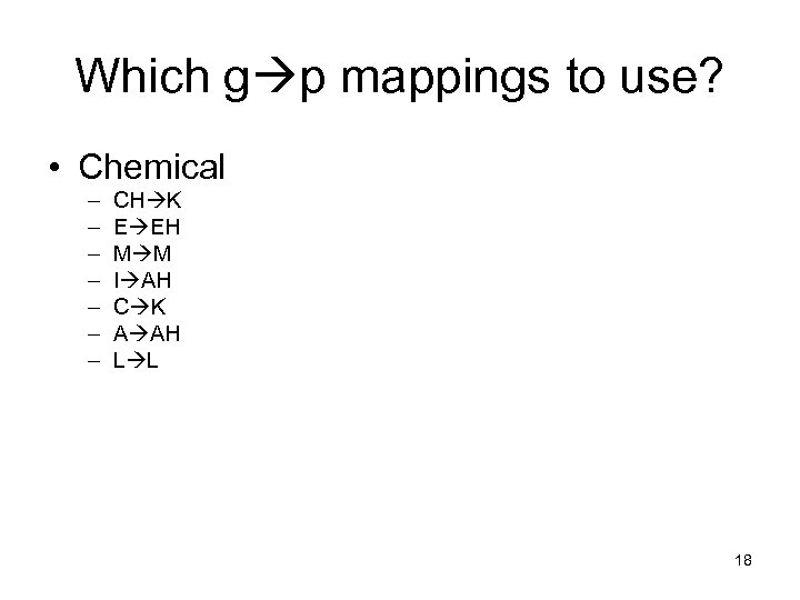 Which g p mappings to use? • Chemical – – – – CH K