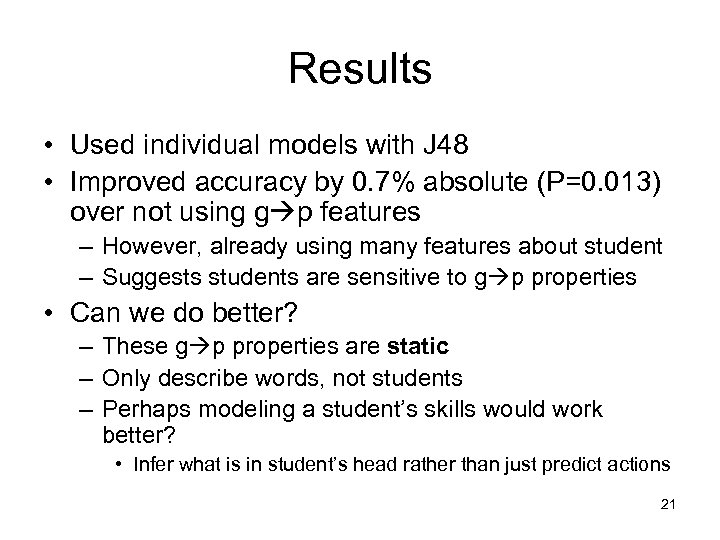 Results • Used individual models with J 48 • Improved accuracy by 0. 7%