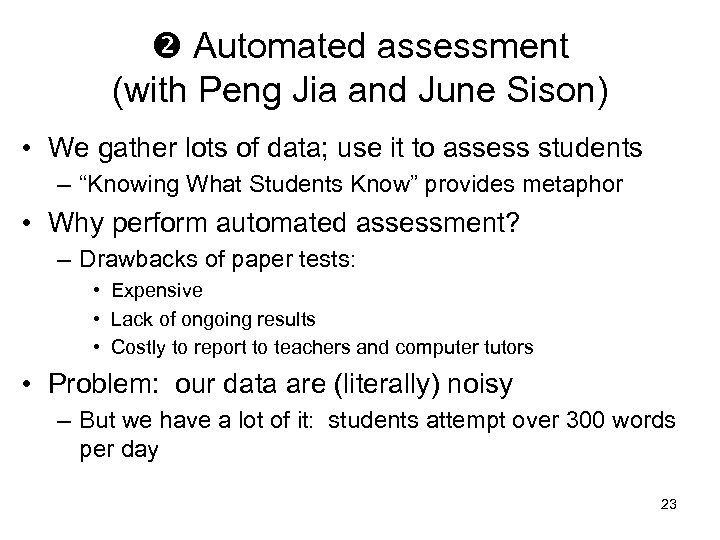  Automated assessment (with Peng Jia and June Sison) • We gather lots of