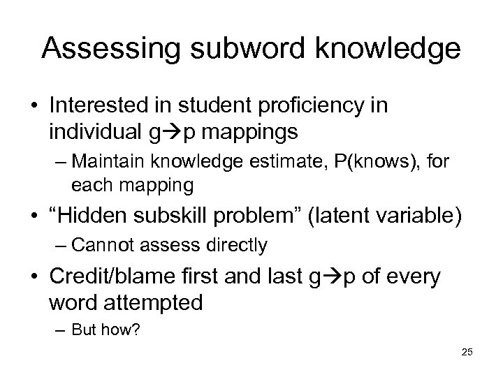 Assessing subword knowledge • Interested in student proficiency in individual g p mappings –