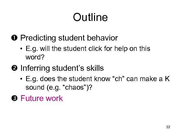 Outline Predicting student behavior • E. g. will the student click for help on