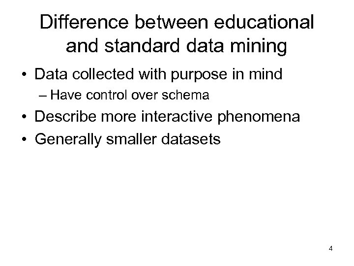 Difference between educational and standard data mining • Data collected with purpose in mind