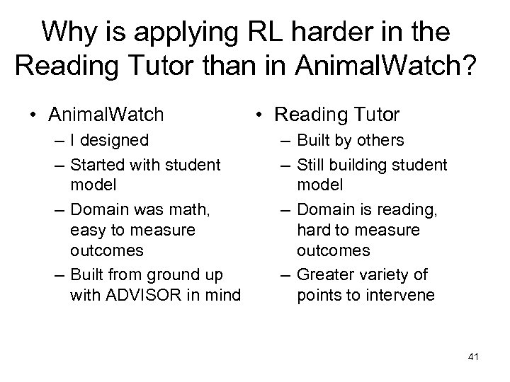 Why is applying RL harder in the Reading Tutor than in Animal. Watch? •