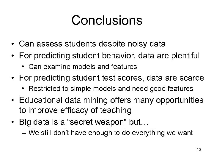 Conclusions • Can assess students despite noisy data • For predicting student behavior, data