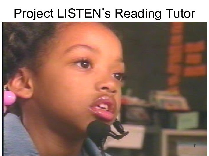 Project LISTEN’s Reading Tutor 5 