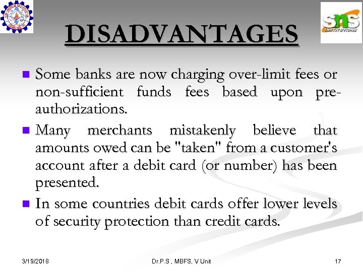 DISADVANTAGES Some banks are now charging over-limit fees or non-sufficient funds fees based upon